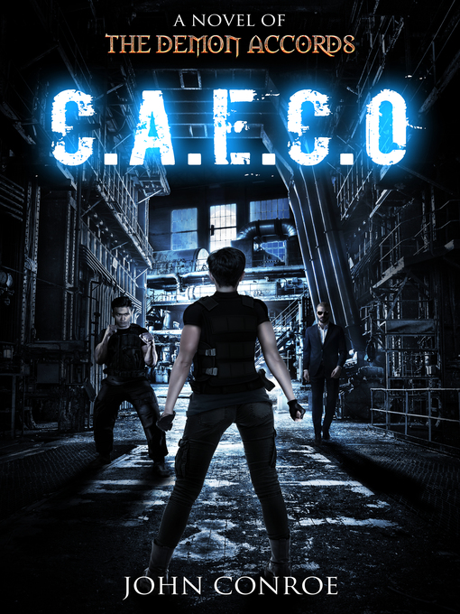 Title details for C.A.E.C.O. a novel of the Demon Accords by John Conroe - Available